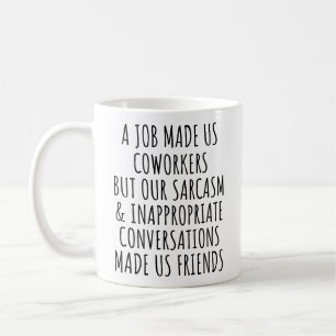 A Job Made Us Coworkers but Sarcasm Co-workers Coffee Mug