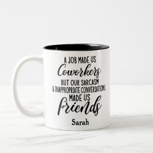 A job Made us coworkers, Colleagues friendship  Two-Tone Coffee Mug