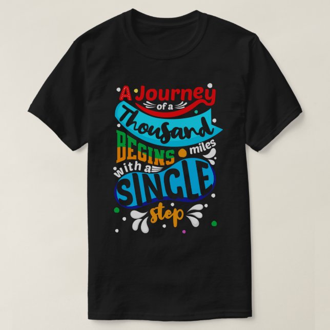 A Journey Of A Thousand Miles Begins With A Single T-Shirt (Design Front)
