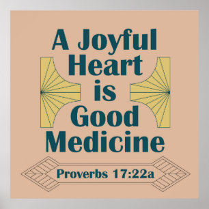 A Joyful Heart is Good Medicine Proverbs 17:22 Poster