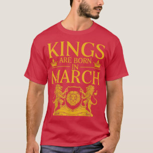 A King Was Born In March Happy Birthday To Me Funn T-Shirt