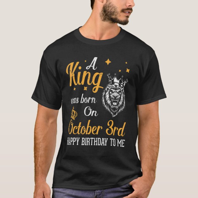 A King Was Born On October 3rd Happy Birthday To M T-Shirt (Front)