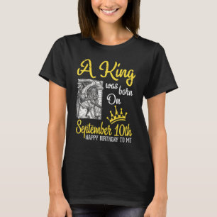 A King Was Born On September 10th Happy Birthday T T-Shirt