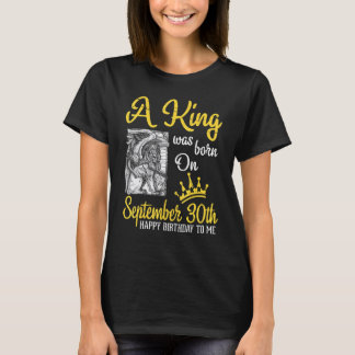 A King Was Born On September 30th Happy Birthday T T-Shirt