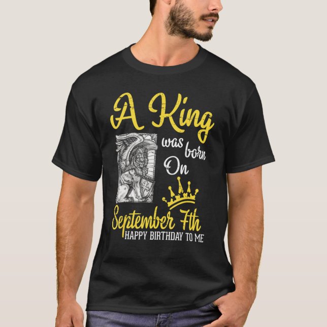 A King Was Born On September 7th Happy Birthday To T-Shirt (Front)