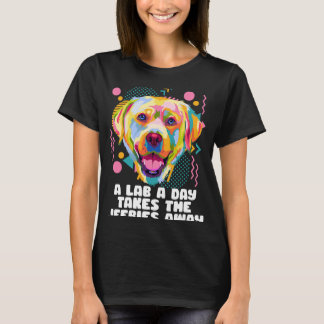 A Lab a Day Takes the Jeebies Away Labrador Retrie T-Shirt
