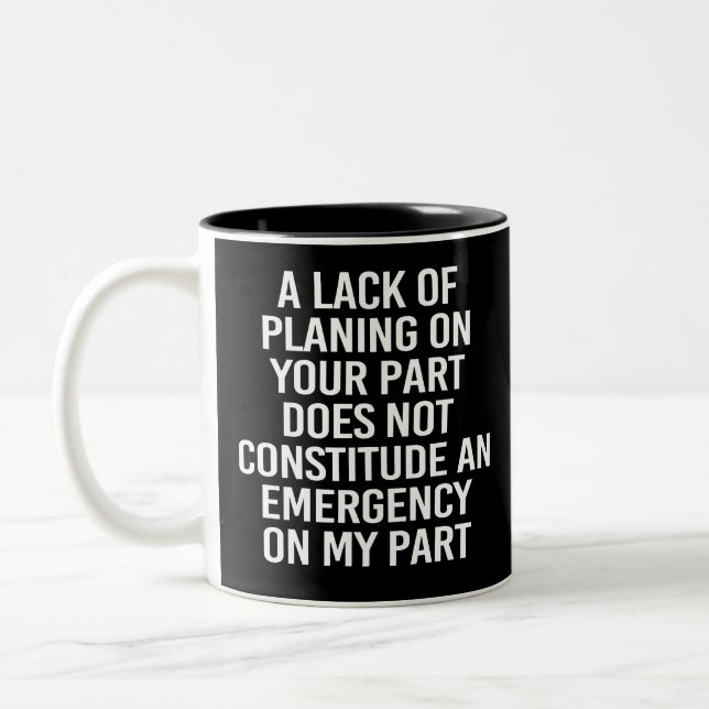 A Lack Of Planing On Your Part Does Not Constitude Two-Tone Coffee Mug (Left)
