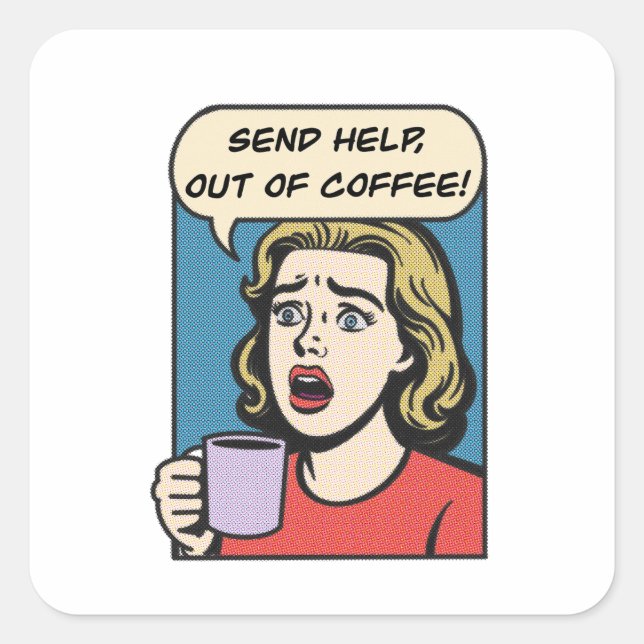 a lady needs her coffee send help out of coffee square sticker (Front)