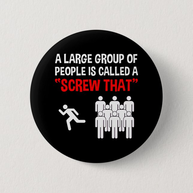 A Large Group Of People Is Called A "Screw That" 6 Cm Round Badge (Front)