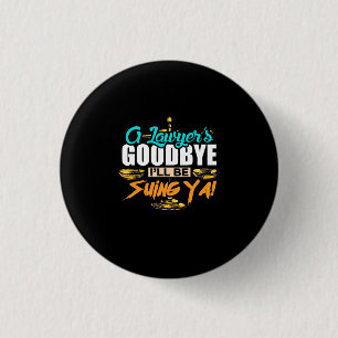 A Lawyer's Goodbye I Will Be Suing Ya 3 Cm Round Badge