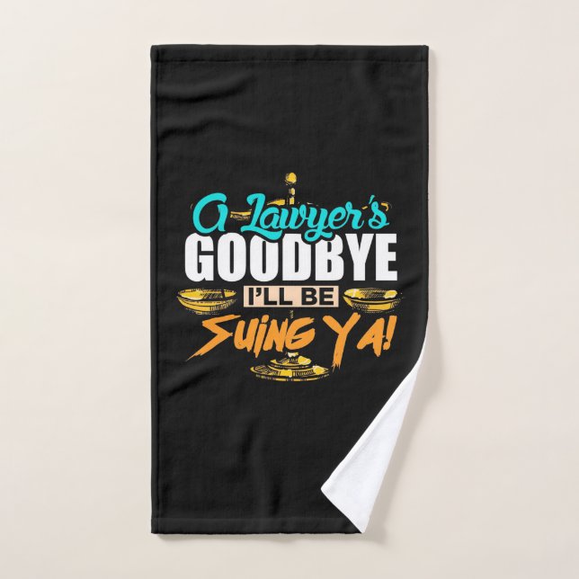 A Lawyer's Goodbye I Will Be Suing Ya Hand Towel (Hand Towel)