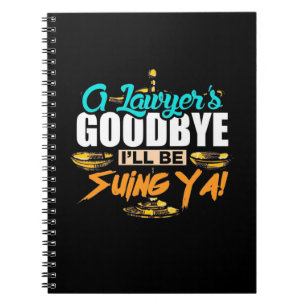A Lawyer's Goodbye I Will Be Suing Ya Notebook