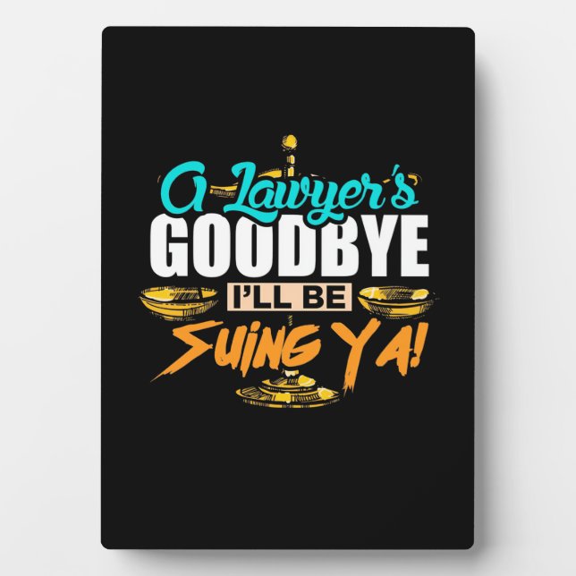 A Lawyer's Goodbye I Will Be Suing Ya Plaque (Front)