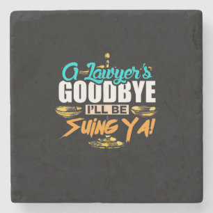 A Lawyer's Goodbye I Will Be Suing Ya Stone Coaster