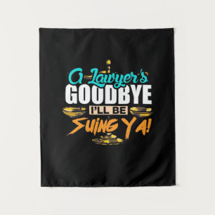 A Lawyer's Goodbye I Will Be Suing Ya Tapestry