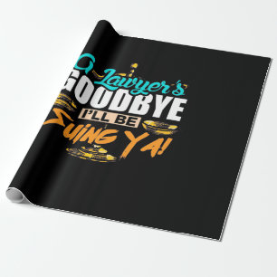 A Lawyer's Goodbye I Will Be Suing Ya Wrapping Paper