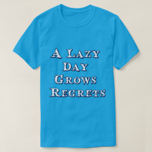 A Lazy Day Grows Regrets Typography Inspire T-Shirt