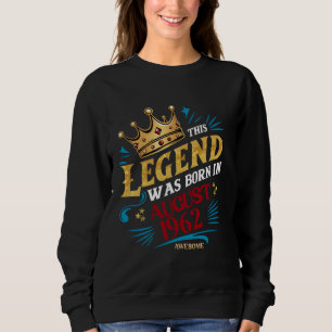 A Legend Was Born In August 1962 Awesome Man Boy B Sweatshirt