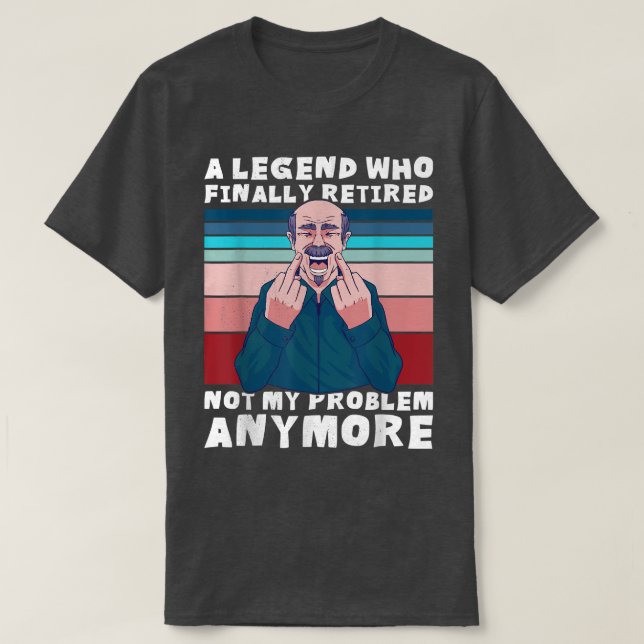 A Legend who finally retired T-Shirt (Design Front)