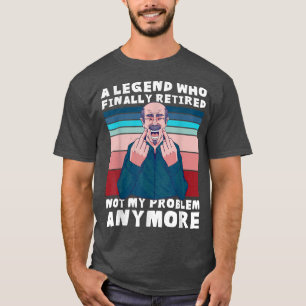 A Legend who finally retired T-Shirt