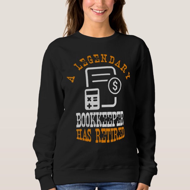 A Legendary Bookkeeper Has Retired Funny Retiremen Sweatshirt (Front)