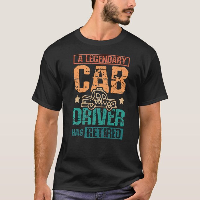 A legendary cab driver has retired T-Shirt (Front)