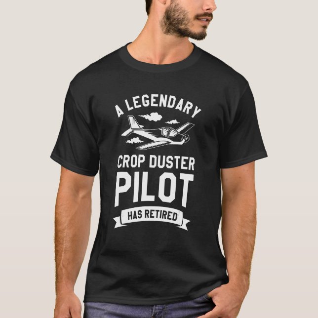 A Legendary Crop Duster Pilot Has Retired T-Shirt (Front)