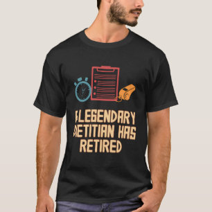 A Legendary Dietician Has Retired Funny Weight Los T-Shirt