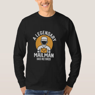 A Legendary Mailman Has Retired Postal Worker Mail T-Shirt