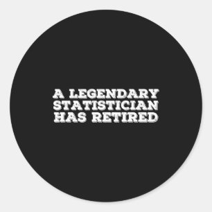 A Legendary Statistician Has Retired Funny Retirem Classic Round Sticker