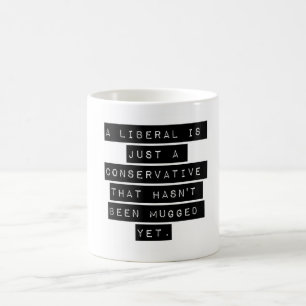 A Liberal Is Just A Conservative Coffee Mug