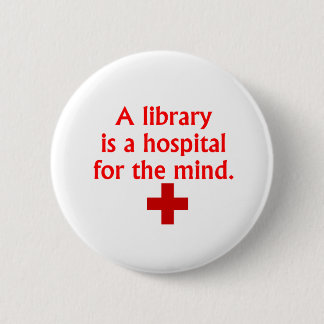A Library is a Hospital for the Mind Button