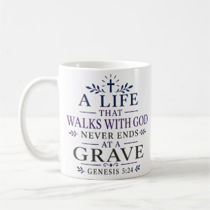 A Life That Walks With God Never Ends At A Grave Coffee Mug