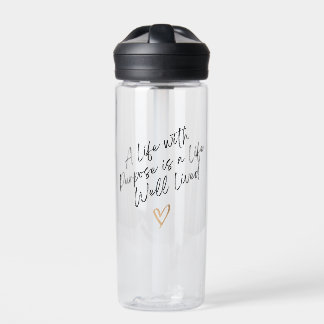 A Life with Purpose is a Life Well Lived Water Bottle