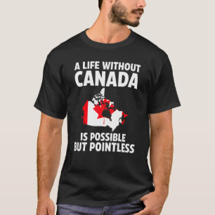 A life without Canada is possible Canadian roots T-Shirt