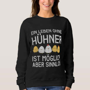 A Life Without Chickens Is Possible But Pointless Sweatshirt
