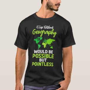 A Life Without Geography Would Be Possible But Poi T-Shirt
