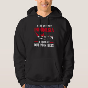 a life without Indonesia is possible Indonesian 1 Hoodie