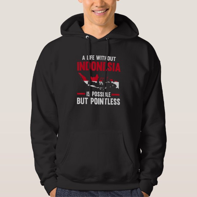 a life without Indonesia is possible Indonesian 1 Hoodie (Front)
