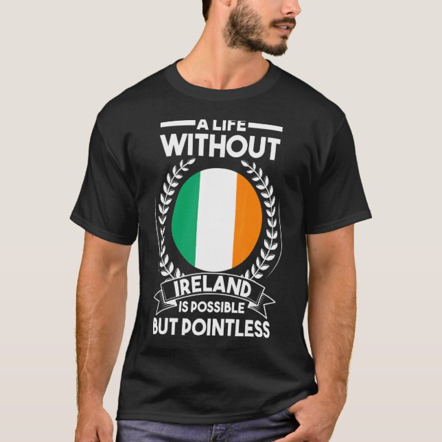 A life without Ireland is possible but pointless I T-Shirt (Front)