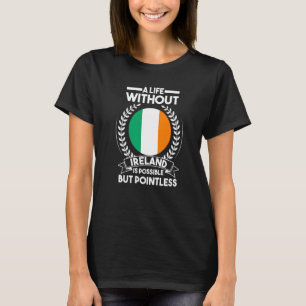 A life without Ireland is possible but pointless I T-Shirt