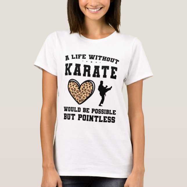 A Life Without Karate Would Be Possible But Pointl T-Shirt (Front)