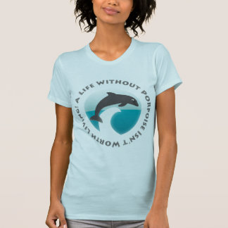 A Life Without Porpoise T-Shirt