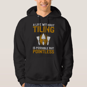 A Life Without Tiling Is Possible But Pointless Ti Hoodie
