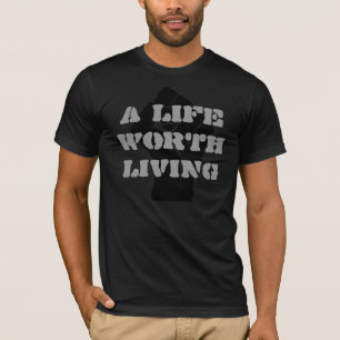 A LIFE WORTH LIVING T-Shirt