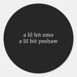 A lil bit emo a lil bit yeehaw funny saying quote classic round sticker