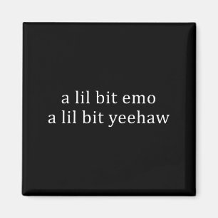 A lil bit emo a lil bit yeehaw funny saying quote magnet