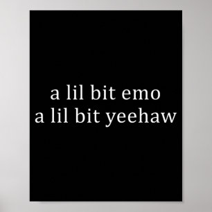 A Lil Bit Emo A Lil Bit Yeehaw Funny Saying Quote Poster