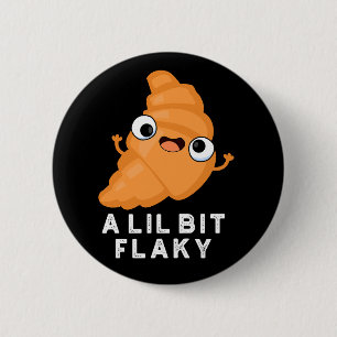 A Lil Bit Flaky Funny Croissant Pastry Pun Dark BG 6 Cm Round Badge