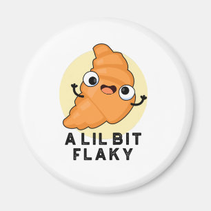 A Lil Bit Flaky Funny Croissant Pastry Pun Magnet